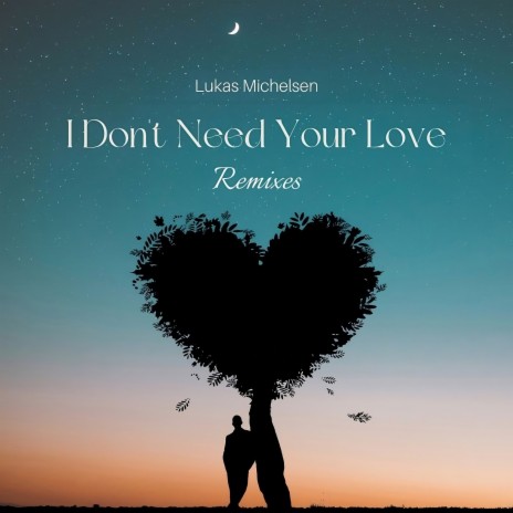 I Dont Need Your Love (IV Remix) ft. Lukas Michelsen | Boomplay Music