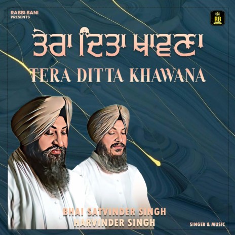 Tera Ditta Khawna ft. Bhai Satvinder Singh Ji | Boomplay Music