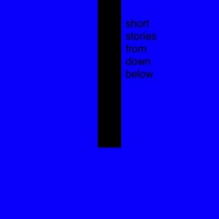 Short Stories from Down Below