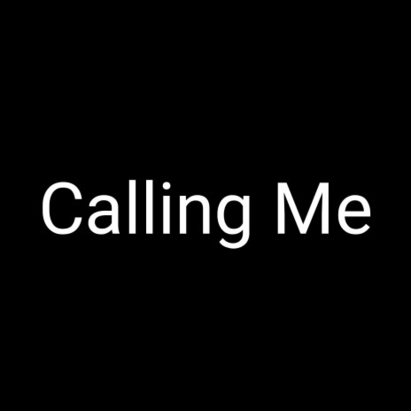 Calling Me | Boomplay Music