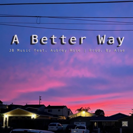 A Better Way (feat. Aubrey Rose) | Boomplay Music