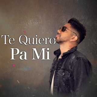 Te Quiero Pa´ Mi