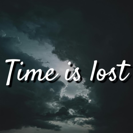 Time Is Lost | Boomplay Music
