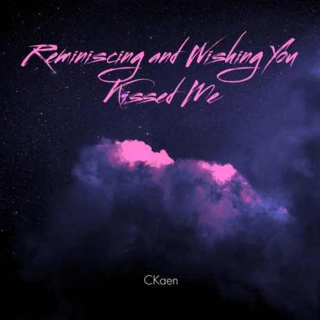 Reminiscing and Wishing You Kissed Me | Boomplay Music