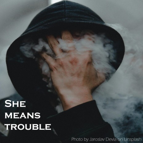 She means trouble | Boomplay Music