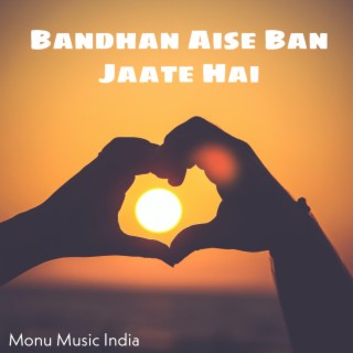 Bandhan Aise Ban Jaate Hai