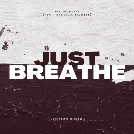 Just Breathe (Live From Church) ft. Danielle Tidwell | Boomplay Music