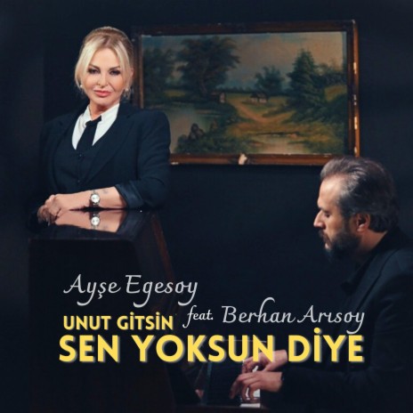 Sen Yoksun Diye (Unut Gitsin) ft. Ayşe Egesoy | Boomplay Music