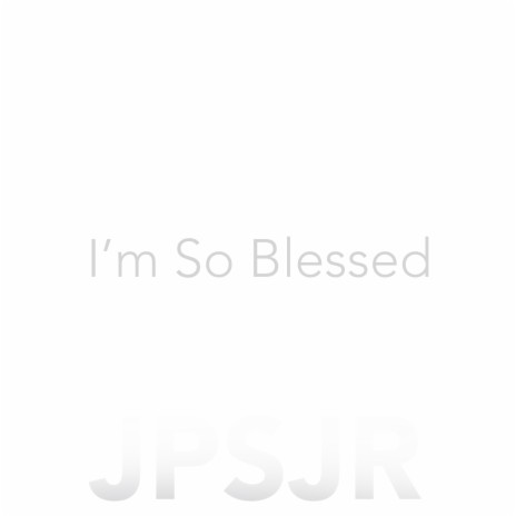 I'm So Blessed | Boomplay Music