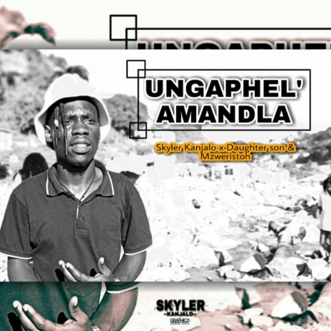 Ungaphel' amandla ft. Daughter son & Mzweristoh | Boomplay Music