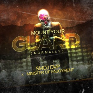MOUNT YOUR GUARD (NORMALLY) ft. MINISTRY OF ENJOYMENT lyrics | Boomplay Music
