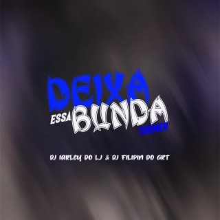 DEIXA ESSA BUNDA TREMER -DJ'S IARLEY DO LJ & FILIPIN DO GRT (Feat-MR BIM, MC IGOR GV & FAHAH)