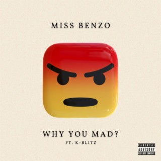 Why You Mad? ft. K-Blitz lyrics | Boomplay Music