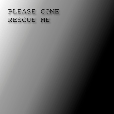 Please Come Rescue Me | Boomplay Music