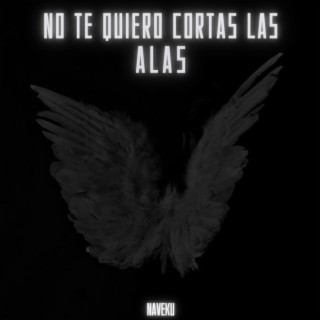 No te quiero cortar las alas