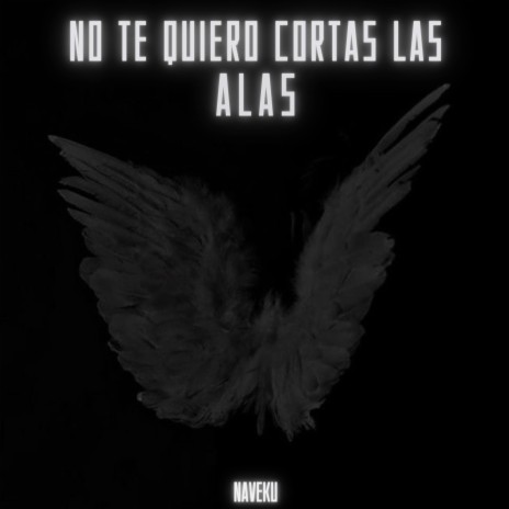 No te quiero cortar las alas | Boomplay Music