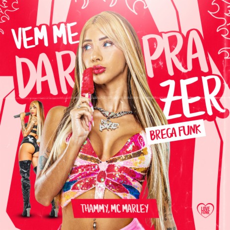 Vem Me Dar Prazer (Brega Funk) ft. Love Funk & MC MARLEY | Boomplay Music