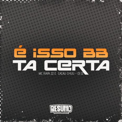 É Isso Bb Ta Certa ft. CACAU CHUU & DJ J2 | Boomplay Music