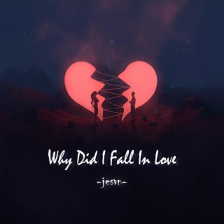 Why Did I Fall In Love lyrics | Boomplay Music