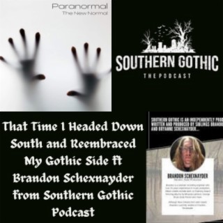 That Time I Headed Down South and Reembraced My Gothic Side ft Brandon Schexnayder from Southern Gothic Podcast