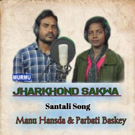 Jharkhond Sakwa Santali Song ft. Parbati Baskey | Boomplay Music