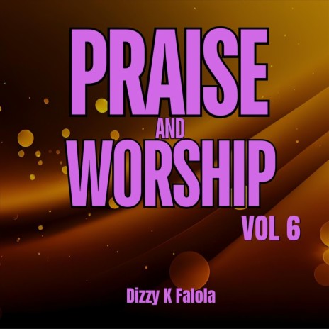 Praise and Worship, Vol. 6 | Boomplay Music