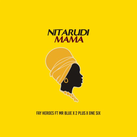 Nitarudi Mama ft. 2 Plus, Mr Blue & One Six | Boomplay Music