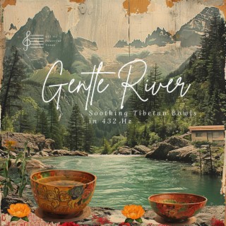 Gentle River: Soothing Tibetan Bowls in 432 Hz