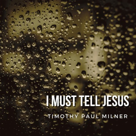 I MUST TELL JESUS | Boomplay Music