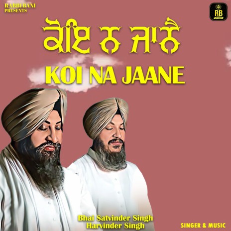 Koi Na Jaane ft. Bhai Satvinder Singh Ji | Boomplay Music