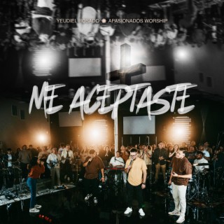 Me Aceptaste (Live) ft. Yeudiel Rosado lyrics | Boomplay Music