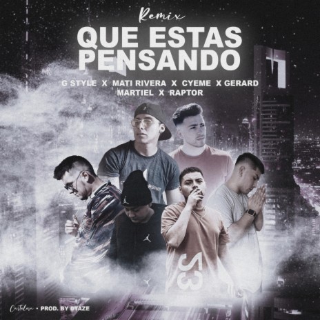 Que Estas Pensando [feat. Mati Rivera, CyeMe, Raptor Original, Gerard Oficial & Martiel] (Remix) | Boomplay Music