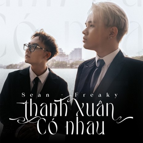 Thanh Xuân Có Nhau ft. Freaky | Boomplay Music