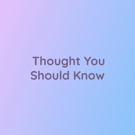 Thought You Should Know | Boomplay Music