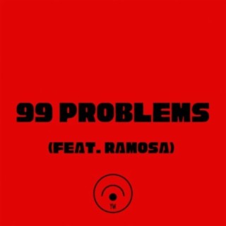 99 PROBLEMS (feat. Ramosa)