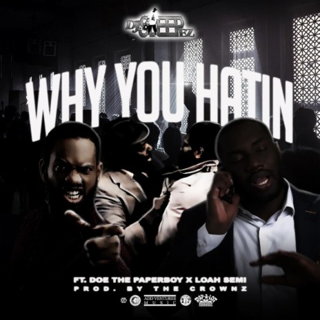 Why You Hatin ft. Loah Semi & Doe The Paperboy | Boomplay Music