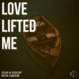 Love Lifted Me