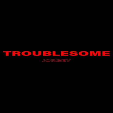 Troublesome | Boomplay Music