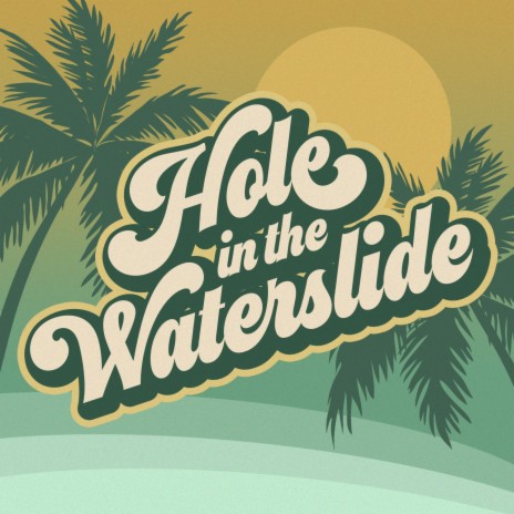 Hole in the Waterslide | Boomplay Music