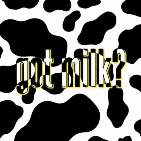 got milk? | Boomplay Music