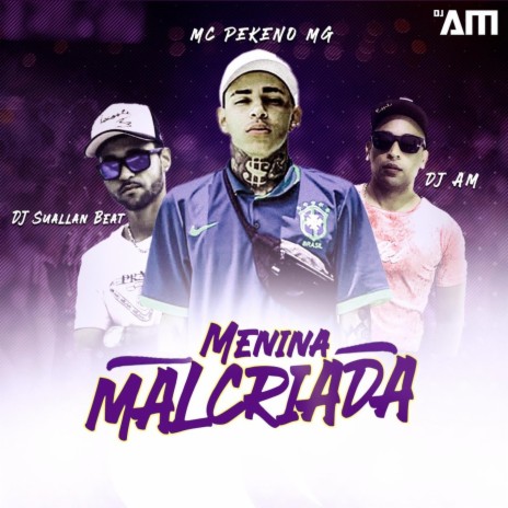 Menina Malcriada ft. MC Pekeno MG | Boomplay Music