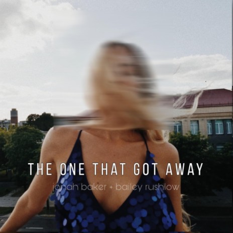 The One That Got Away (Acoustic) ft. Bailey Rushlow | Boomplay Music