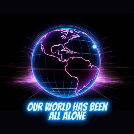 Our World Has Been All Alone | Boomplay Music