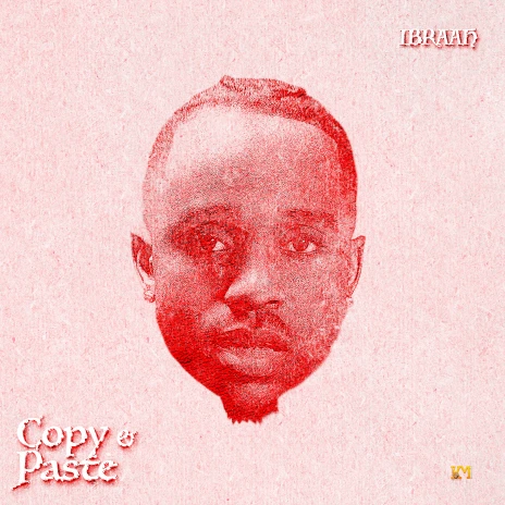 Ibraah - Copy & Paste MP3 Download & Lyrics | Boomplay