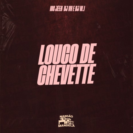 Louco de Chevette ft. DJ VH & DJ W.I | Boomplay Music