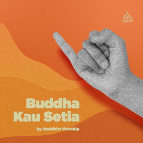 Buddha, Kau Setia