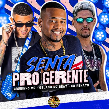 Senta pro Gerente ft. Bruninho Mc & eo renato | Boomplay Music