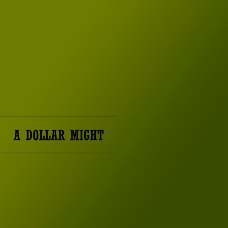 A Dollar Might | Boomplay Music