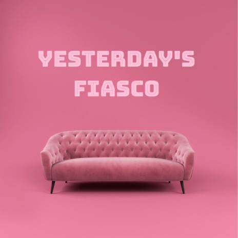 Yesterday's Fiasco | Boomplay Music