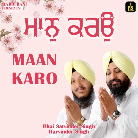 Maan Karo ft. Bhai Satvinder Singh Ji | Boomplay Music